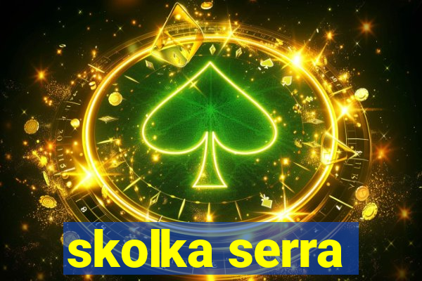 skolka serra
